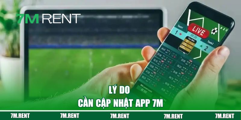 Lý do cần cập nhật app 7M