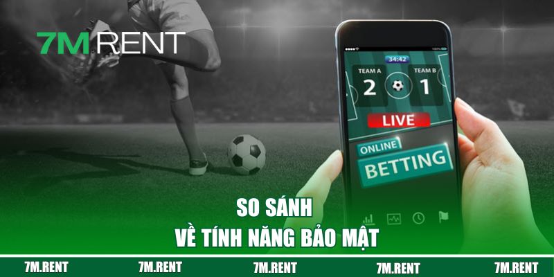 So sánh về tính năng bảo mật